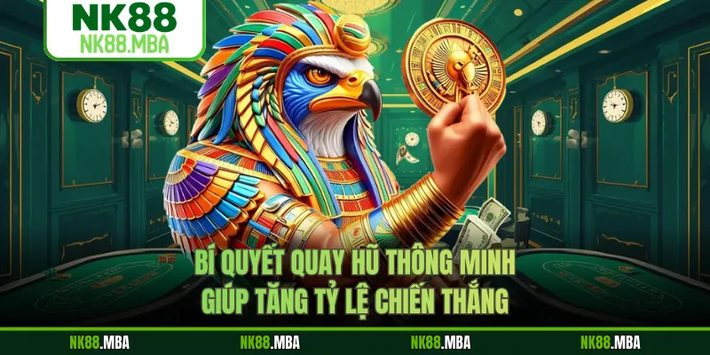 Bí quyết quay hũ thông minh giúp tăng tỷ lệ chiến thắng