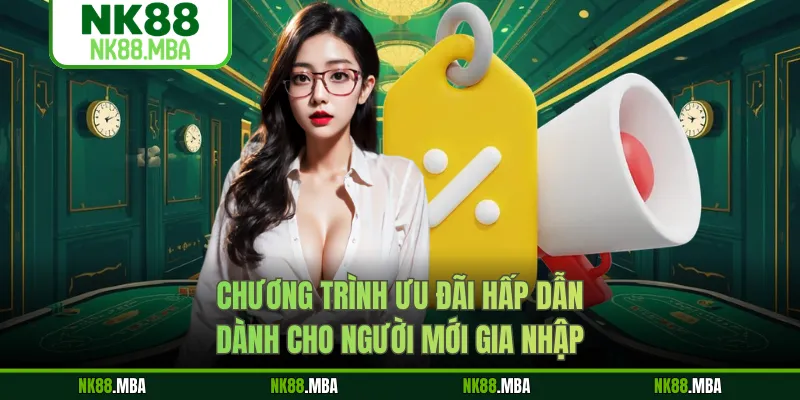 Chương trình ưu đãi hấp dẫn dành cho người mới gia nhập