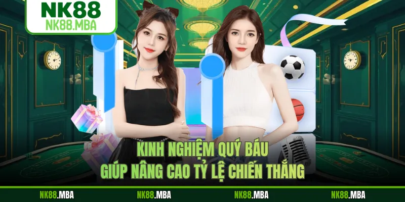 Kinh nghiệm quý báu giúp nâng cao tỷ lệ chiến thắng