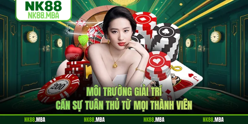 Môi trường giải trí cần sự tuân thủ từ mọi thành viên