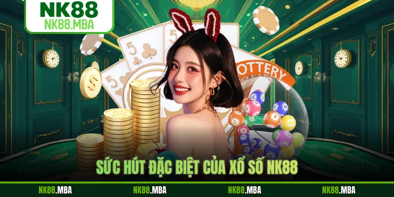 Sức hút đặc biệt của xổ số NK88