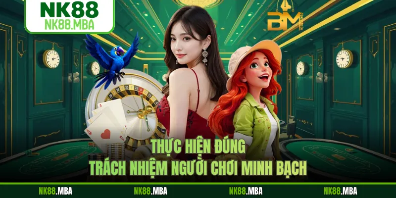 Thực hiện đúng trách nhiệm người chơi minh bạch